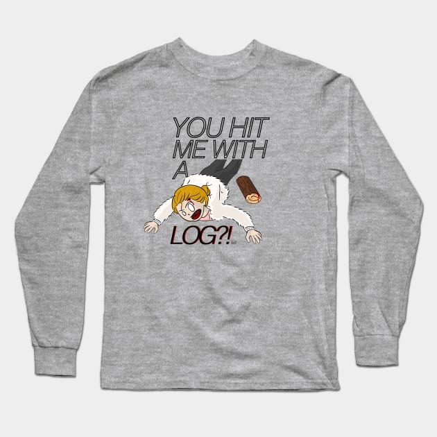 You Hit Me With a Log?! Long Sleeve T-Shirt by SleepyInPsych